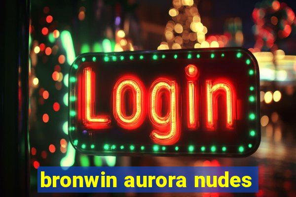 bronwin aurora nudes